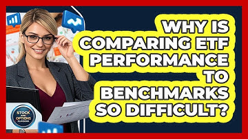 Why Is Comparing ETF Performance To Benchmarks So Difficult? - Stock and Options Playbook