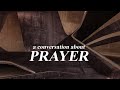 A Conversation about Prayer.