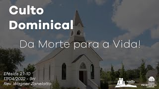 Culto Dominical - Da Morte Para a Vida! - Rev. Wagner Zanelatto
