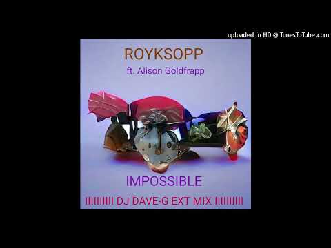Royksopp ft. Alison Goldfrapp - Impossible (DJ Dave-G Ext Mix)