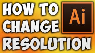 How to Change Resolution in Adobe illustrator - Increase Resolution in Adobe illustrator