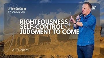 “Righteousness, Self-Control & Judgment to Come” (Acts 24) | LoveKey Church | Heinz Winckler