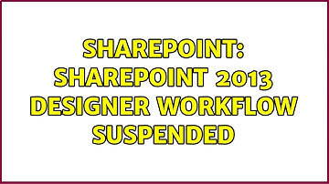 Sharepoint: Sharepoint 2013 Designer workflow suspended
