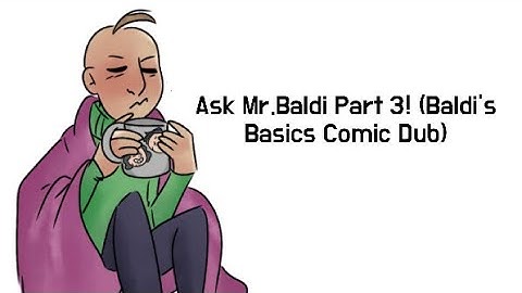Ask Mr.Baldi Part 3! (Baldi’s Basics Comic Dub)