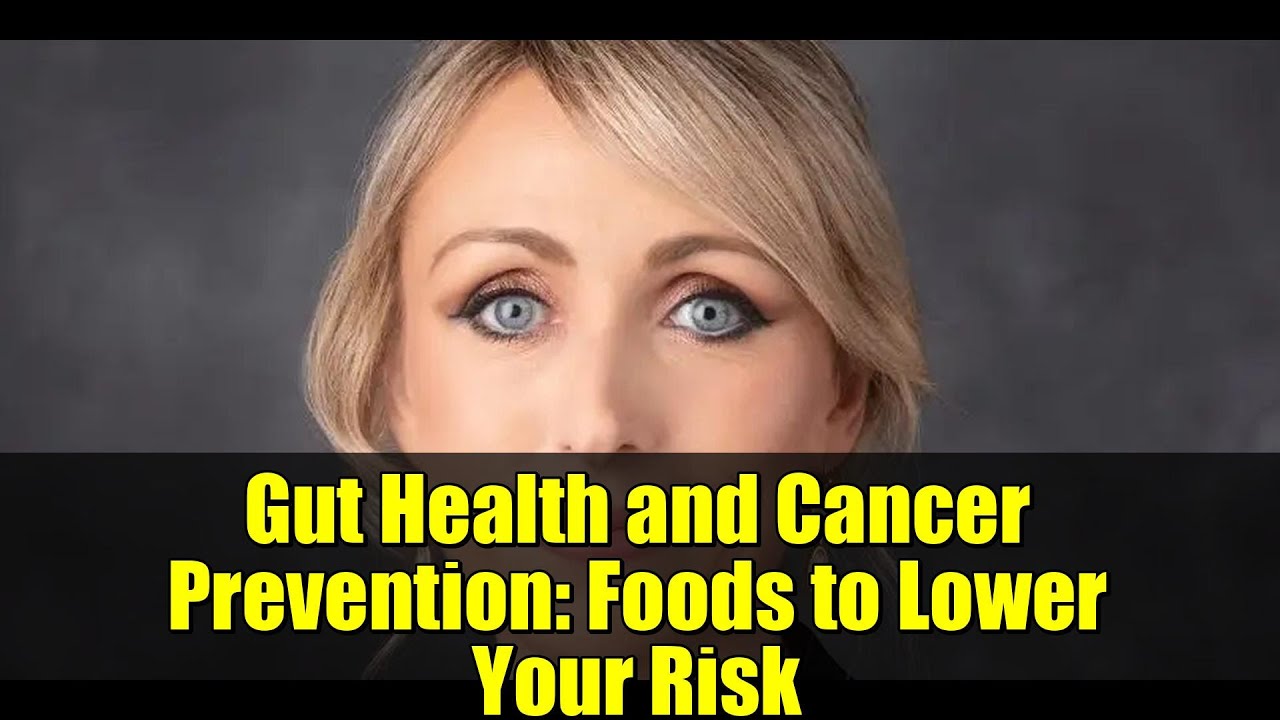 Gut Health and Cancer Prevention: Foods to Lower Your Risk