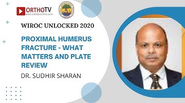 WIROC UNLOCKED 2020 : PROXIMAL HUMERUS FRACTURE - WHAT MATTERS AND PLATE REVIEW - DR. SUDHIR SHARAN