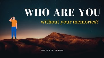 Would you still be you WITHOUT your MEMORIES?