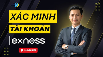 Hướng dẫn Xác minh Tài khoản Exness Chi Tiết (Cập nhập mới nhất)