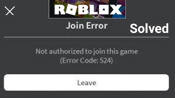 Roblox Not authorized to join this game(Error Code 524 )Problem Solved