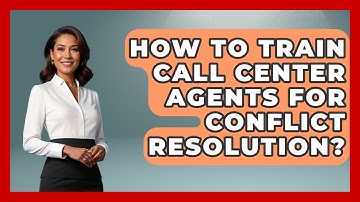 How To Train Call Center Agents For Conflict Resolution? - Call Center Pro Strategies