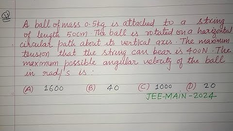 A ball of mass 0.5 kg is attached to a string of length 50 cm the ball is.. | jee mains 2025 physics