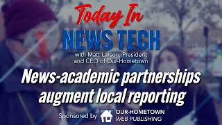News-academic partnerships augment local reporting | Today in News Tech
