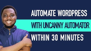 Uncanny Automator for Beginners: Automate Your WordPress in 30 Minutes
