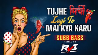 TUJHE MIRCHI LAGI TO MAI KYA KARU DJ RVS