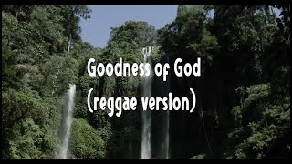 Goodness of God ( Reggae version Lyrics) _ Bethel Music