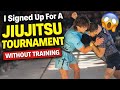 Signing Up For A Jiujitsu Tournament Without Training…