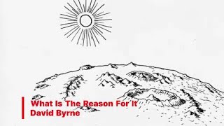 David Byrne - What Is The Reason For It