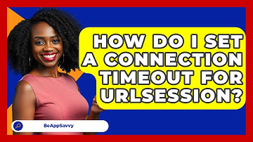 How Do I Set A Connection Timeout For URLSession? - Be App Savvy