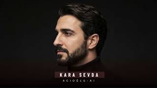 Kara Sevda (New) Acioğlu - Ai 2026