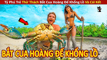 Tỷ Phú Trẻ Thử Thách Bắt Cua Hoàng Đế Khổng Lồ Và Cái Kết || Review Con Người Và Cuộc Sống