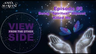 Being "Spiritual" Almost Killed Me - View from the Other Side, Episode 8