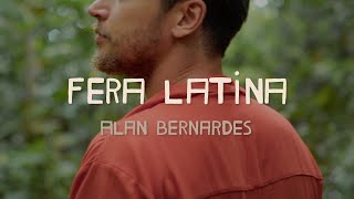 Video thumbnail of "Alan Bernardes - Fera Latina (Clipe Oficial)"