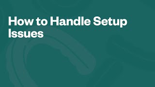 How To Handle Setup Issues