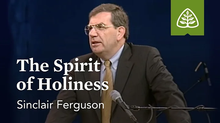 Sinclair Ferguson: The Spirit of Holiness