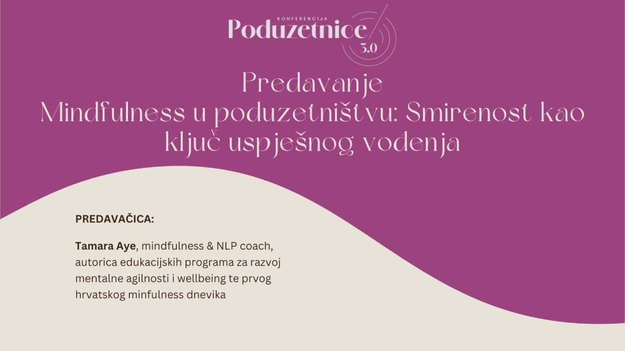 Poduzetnice 3.0 - Mindfulness u poduzetništvu - smirenost kao ključ uspješnog vođenja