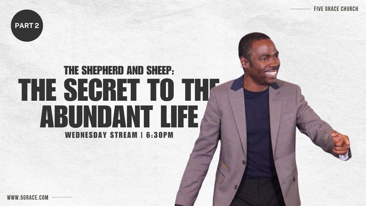 The Shepherd and Sheep: The Secret To The Abundant Life Part 2 by Pastor Bayo Oniye | 5Grace Church