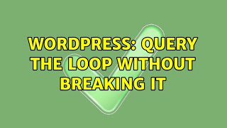 Wordpress: Query the Loop without breaking it