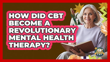 How Did CBT Become A Revolutionary Mental Health Therapy? - Golden Years CBT