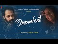 Imperfect  a shortfilm by abhijit ashok