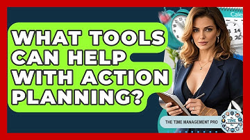 What Tools Can Help With Action Planning? - The Time Management Pro