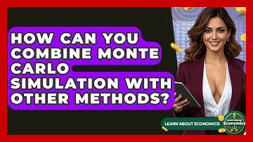 How Can You Combine Monte Carlo Simulation With Other Methods? - Learn About Economics