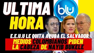 EEUU le QUITA ayuda EL SALVADOR. MEDIOS COLOMBIANOS piden la CABEZA de Nayib Bukele