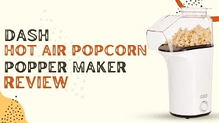DASH DAPP150V2WH04 Hot Air Popcorn Popper Maker Review