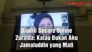 Diadili Secara Online, Zuraida Kalau Bukan Aku, Jamaluddin Yang Mati