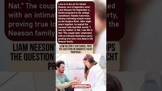 Liam Neeson’s Son Daniel Pops the Question in Romantic Yacht Proposal!