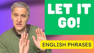 Embracing Positivity: Grasp the Meaning of 'Let It Go' in Everyday Language!