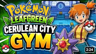 Pokémon LeafGreen - Cerulean City Gym