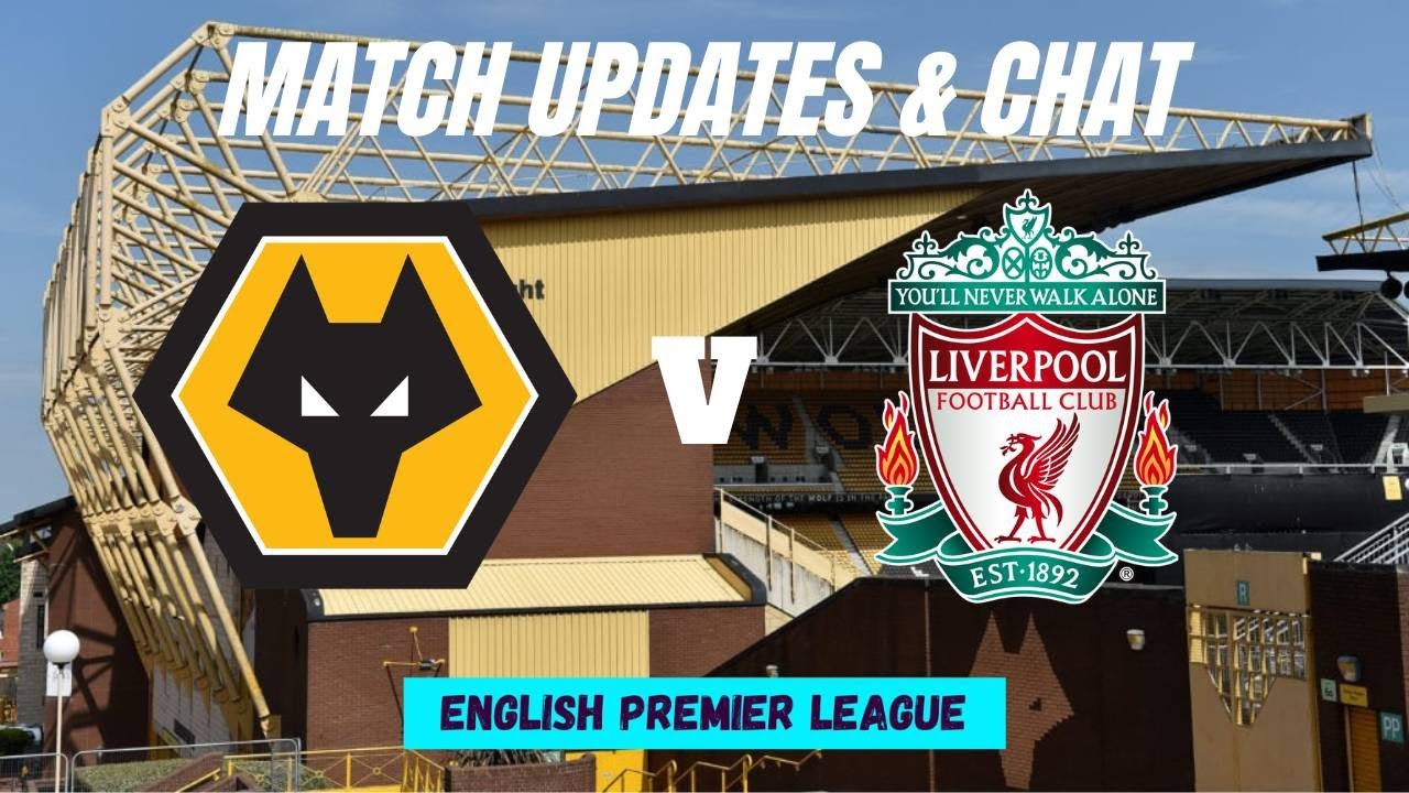 WOLVES Vs LIVERPOOL Match Updates Chat YouTube wolves-vs-liverpool-match-updates-chat-youtube