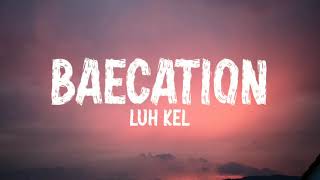 Luh Kel - Baecation (Lyrics)