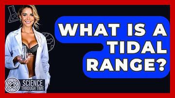 What Is A Tidal Range? - Science Through Time