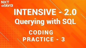 INTENSIVE 2.0 || querying with SQL || Coding practice - 3 || NxtWave || CCBP