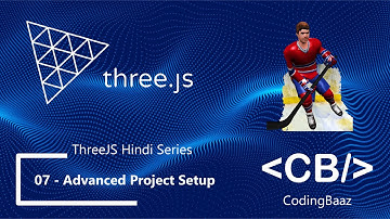 07 - Advanced Project Setup - ThreeJS Hindi Tutorials for Beginners