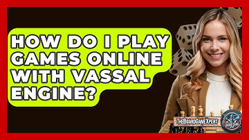 How Do I Play Games Online With Vassal Engine? - The Board Game Xpert
