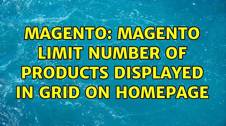 Magento: Magento Limit number of products displayed in grid on homepage (4 Solutions!!)