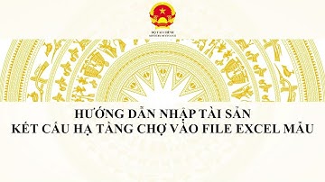 HƯỚNG DẪN NHẬP FILE EXCEL BIỂU MẪU 10 PHẦN MỀM TỔNG KIỂM KÊ Tài sản kết cấu hạ tầng chợ