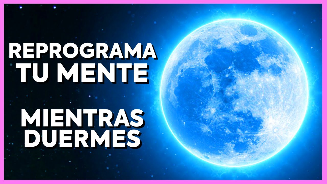 REPROGRAMA TU MENTE mientras DUERMES🙏Afirmaciones Positivas - YouTube